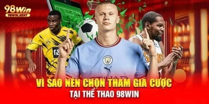 Một số ưu điểm vàng chỉ có tại thể thao 98win